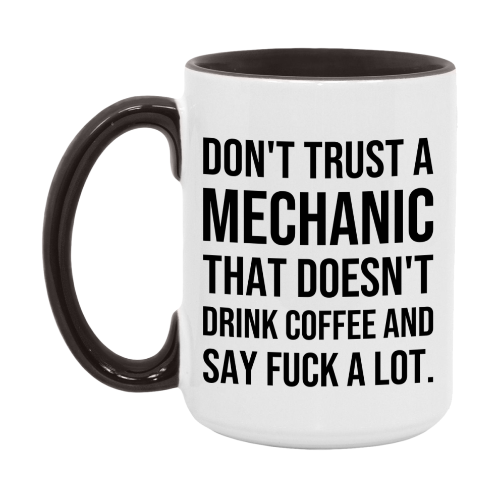 Funny Coffee Mug – Don't Trust A Mechanic That Doesn't Drink Coffee, 11oz or 15oz Black Ceramic Mug, Novelty Gift for Mechanic