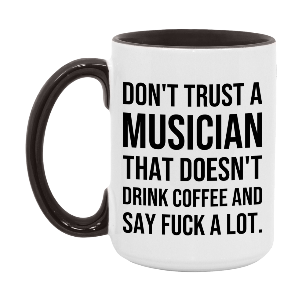Funny Coffee Mug – Don't Trust A Musician That Doesn't Drink Coffee, 11oz or 15oz Black Ceramic Mug, Novelty Gift for Musician