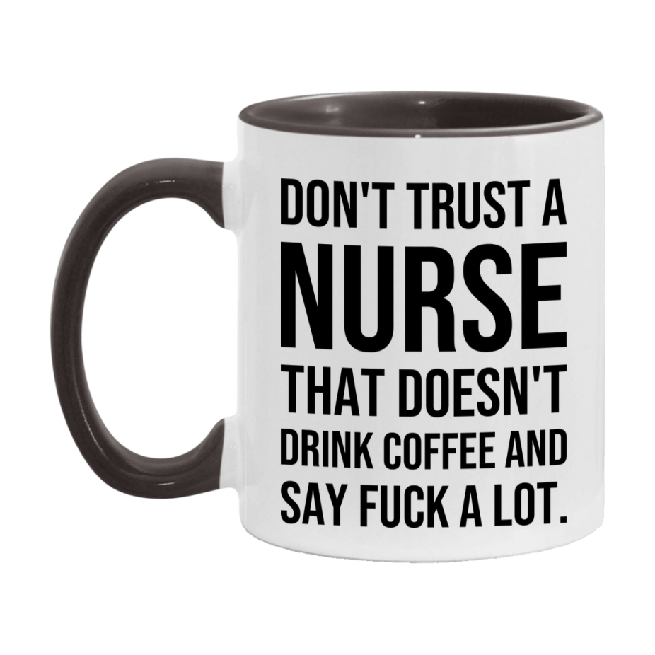 Funny Coffee Mug – Don't Trust A Nurse That Doesn't Drink Coffee, 11oz or 15oz Black Ceramic Mug, Novelty Gift for Nurse