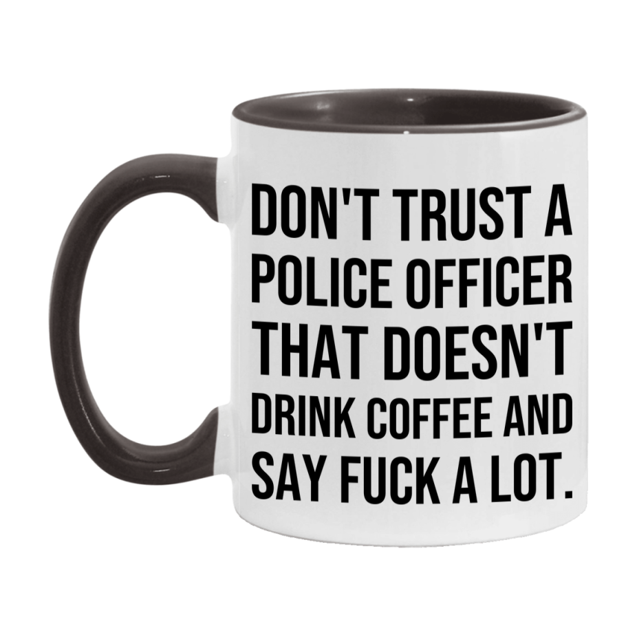 Funny Coffee Mug – Don't Trust A Police Officer That Doesn't Drink Coffee, 11oz or 15oz Black Ceramic Mug, Novelty Gift for Police Officer
