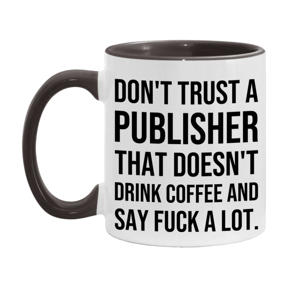 Funny Coffee Mug – Don't Trust A Publisher That Doesn't Drink Coffee, 11oz or 15oz Black Ceramic Mug, Novelty Gift for Publisher