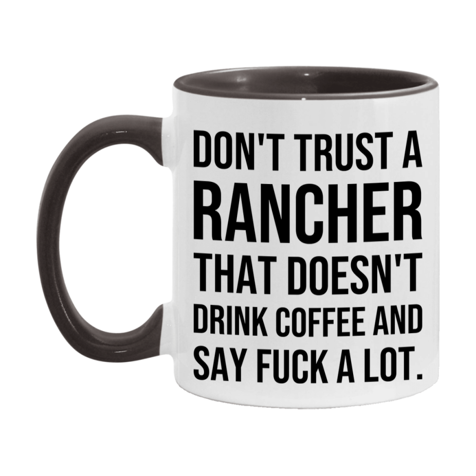 Funny Coffee Mug – Don't Trust A Rancher That Doesn't Drink Coffee, 11oz or 15oz Black Ceramic Mug, Novelty Gift for Rancher