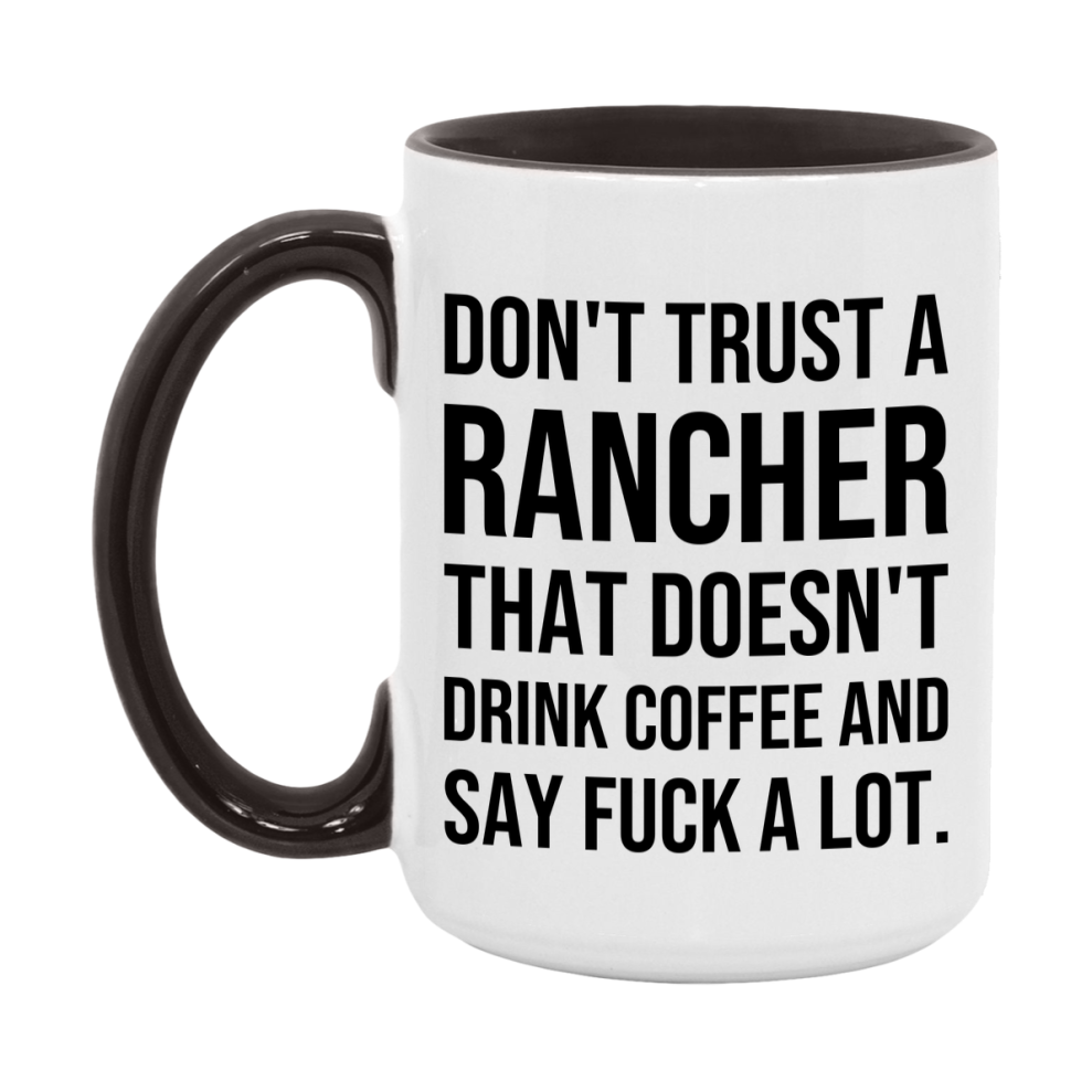 Funny Coffee Mug – Don't Trust A Rancher That Doesn't Drink Coffee, 11oz or 15oz Black Ceramic Mug, Novelty Gift for Rancher