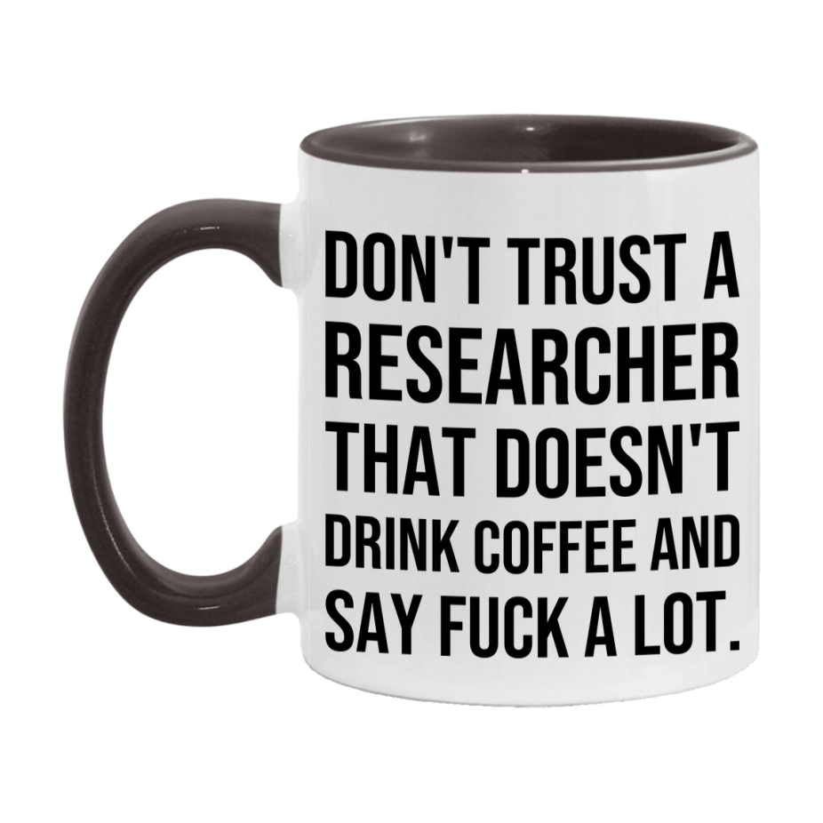 Funny Coffee Mug – Don't Trust A Researcher That Doesn't Drink Coffee, 11oz or 15oz Black Ceramic Mug, Novelty Gift for Researcher