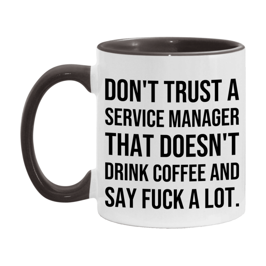Funny Coffee Mug – Don't Trust A Service Manager That Doesn't Drink Coffee, 11oz or 15oz Black Ceramic Mug, Novelty Gift for Service Manager