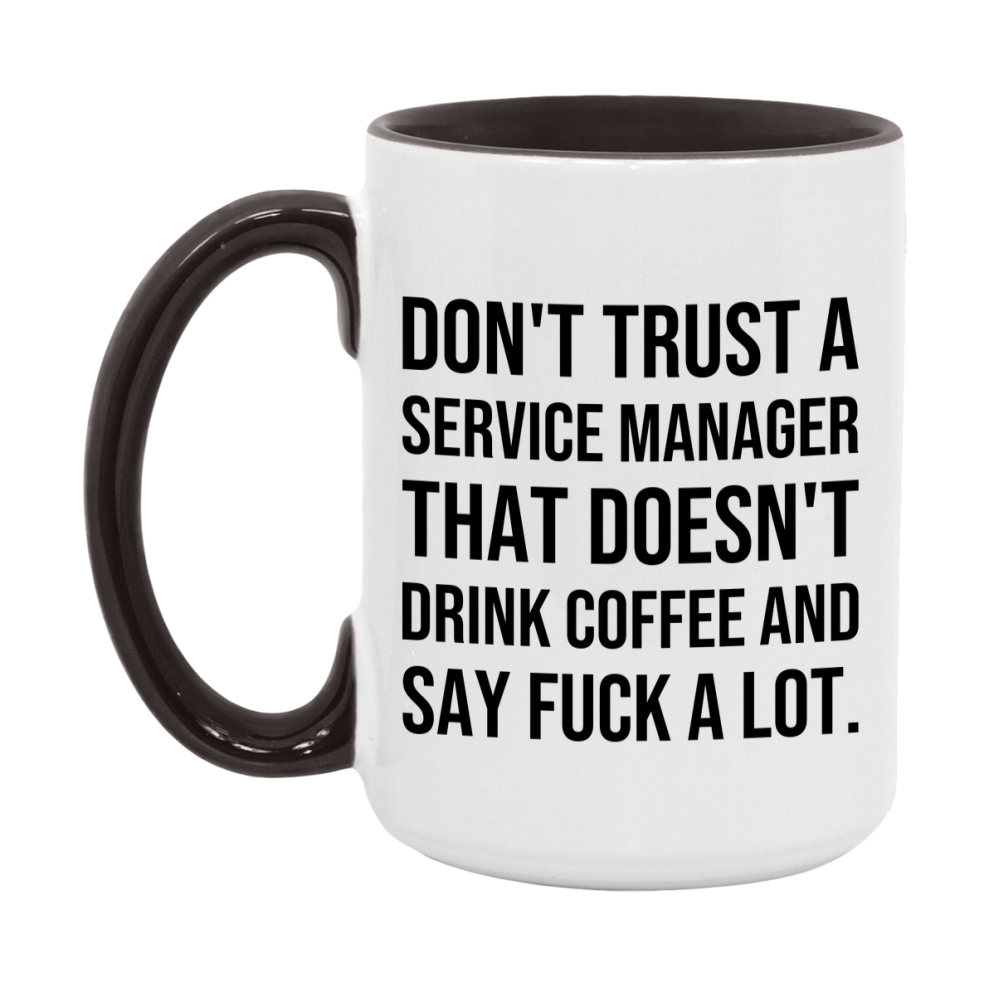 Funny Coffee Mug – Don't Trust A Service Manager That Doesn't Drink Coffee, 11oz or 15oz Black Ceramic Mug, Novelty Gift for Service Manager