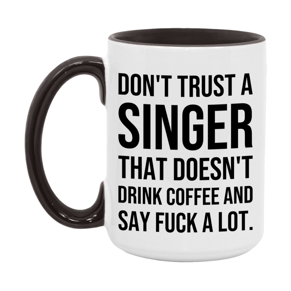 Funny Coffee Mug – Don't Trust A Singer That Doesn't Drink Coffee, 11oz or 15oz Black Ceramic Mug, Novelty Gift for Singer