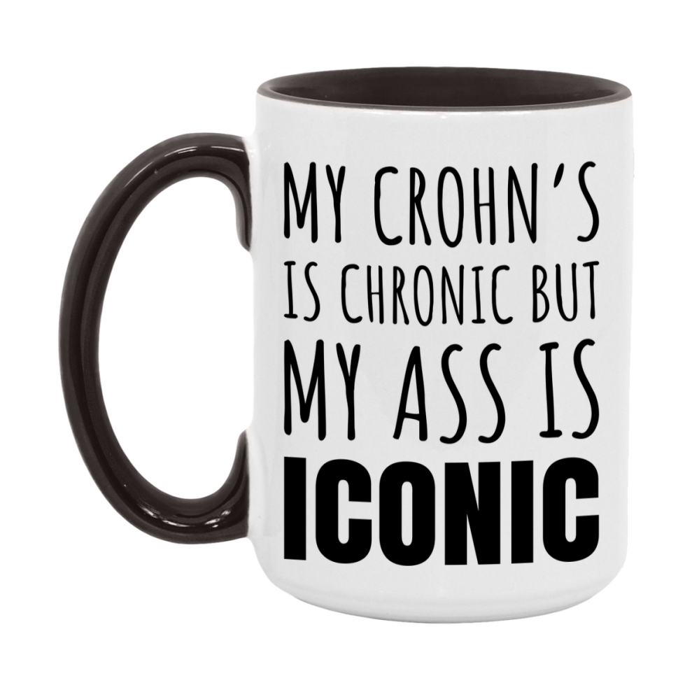 Funny Crohn’s Coffee Mug, My Crohn’s Is Chronic But My Ass Is Iconic Novelty Gift, 11oz or 15oz White Ceramic Mug