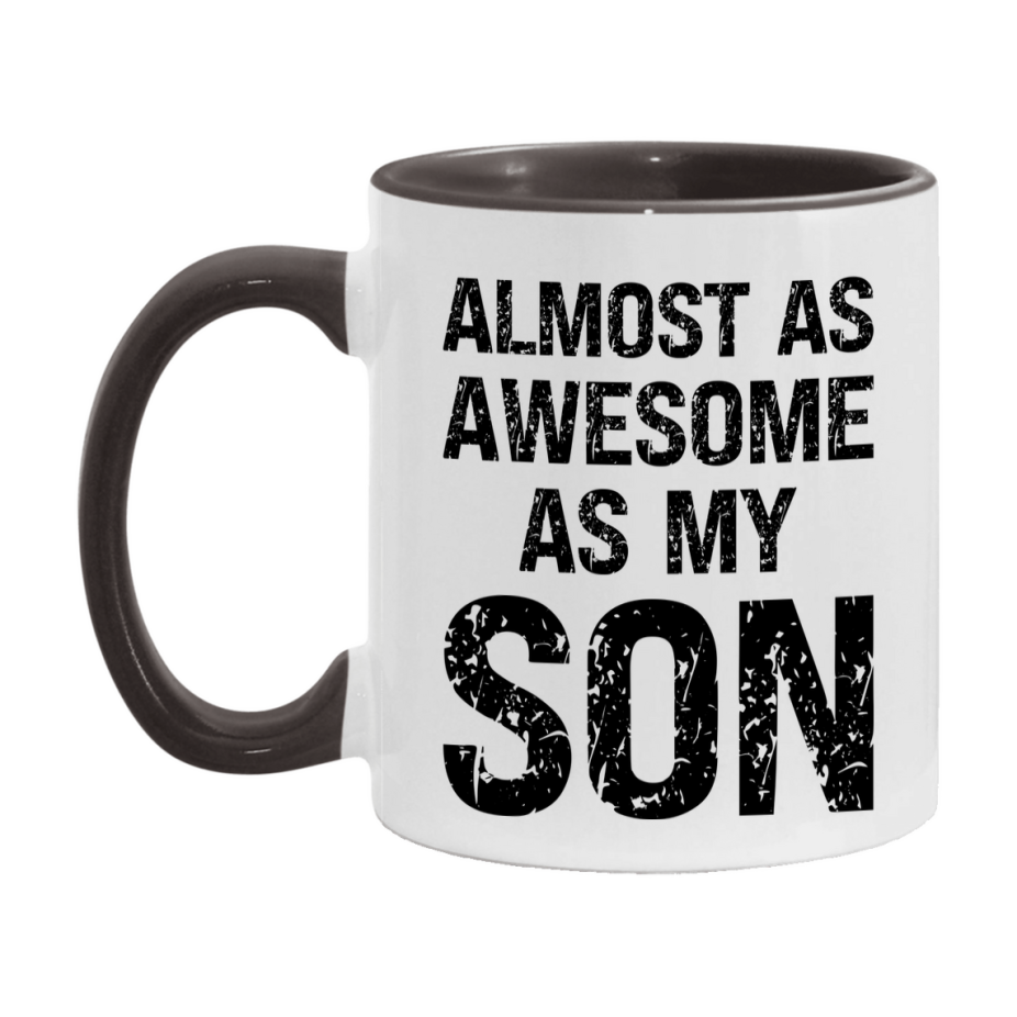 Funny Coffee Mug – Almost As Awesome As My Son, 11oz or 15oz White Ceramic Coffee Mug, Gift for Son, Family Gift