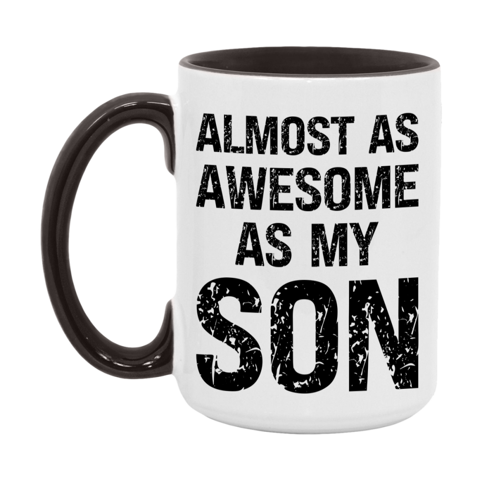 Funny Coffee Mug – Almost As Awesome As My Son, 11oz or 15oz White Ceramic Coffee Mug, Gift for Son, Family Gift