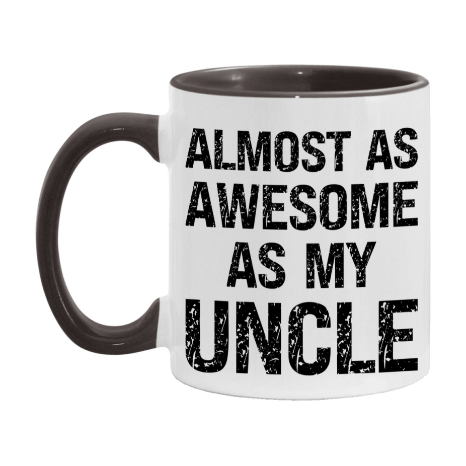 Funny Coffee Mug – Almost As Awesome As My Uncle, 11oz or 15oz White Ceramic Coffee Mug, Gift for Uncle, Family Gift