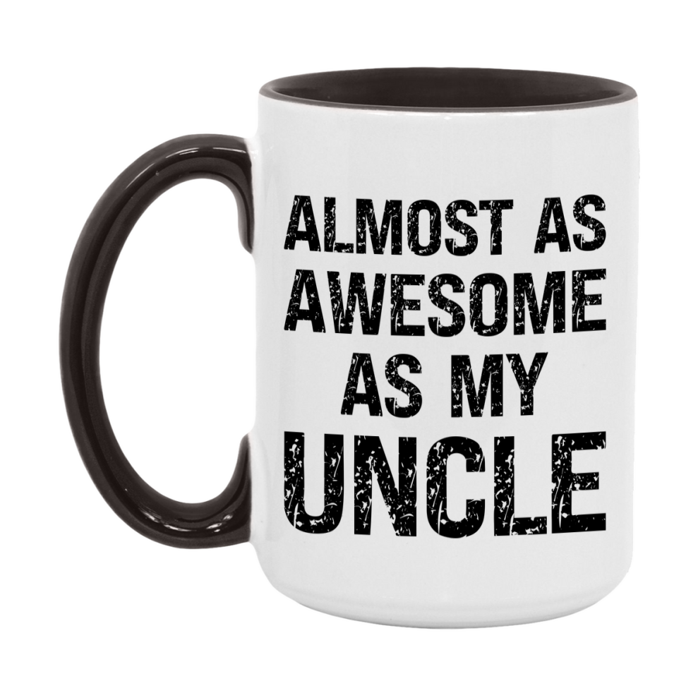 Funny Coffee Mug – Almost As Awesome As My Uncle, 11oz or 15oz White Ceramic Coffee Mug, Gift for Uncle, Family Gift