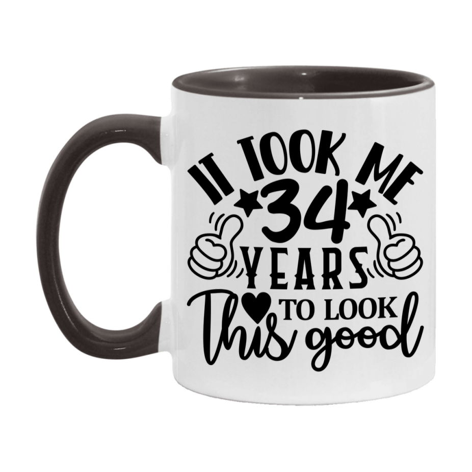 Funny 34 Year Old Birthday Mug – It Took Me 34 Years To Look This Good, 11oz or 15oz Double-Sided Ceramic Coffee Cup