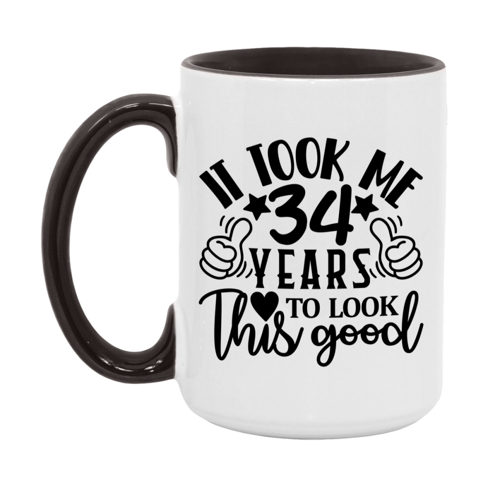 Funny 34 Year Old Birthday Mug – It Took Me 34 Years To Look This Good, 11oz or 15oz Double-Sided Ceramic Coffee Cup