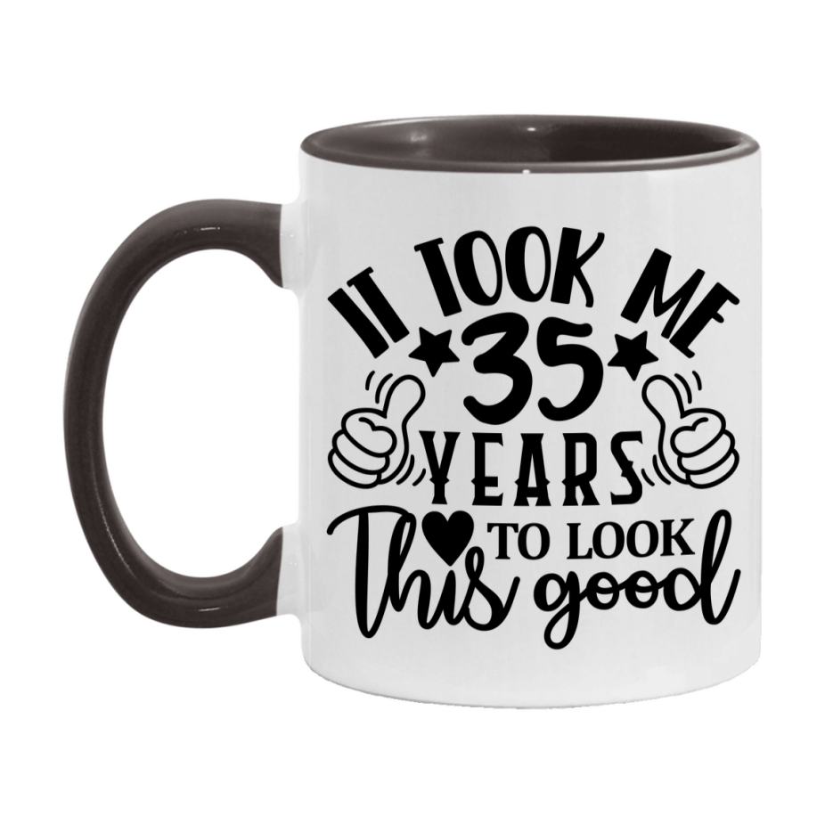 Funny 35 Year Old Birthday Mug – It Took Me 35 Years To Look This Good, 11oz or 15oz Double-Sided Ceramic Coffee Cup