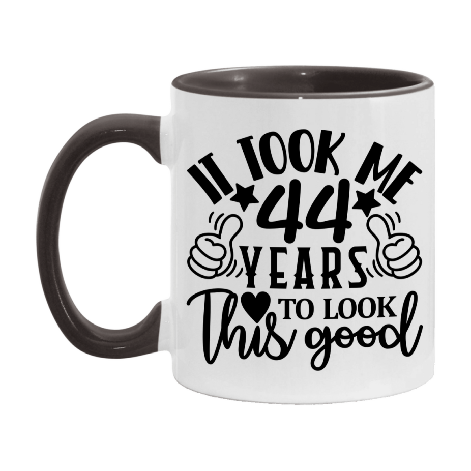 Funny 44 Year Old Birthday Mug – It Took Me 44 Years To Look This Good, 11oz or 15oz Double-Sided Ceramic Coffee Cup