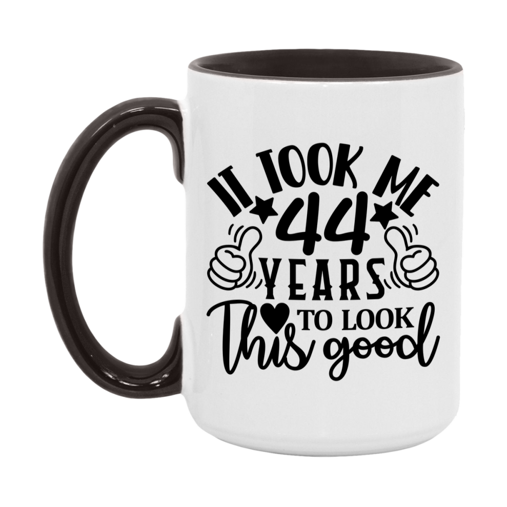 Funny 44 Year Old Birthday Mug – It Took Me 44 Years To Look This Good, 11oz or 15oz Double-Sided Ceramic Coffee Cup