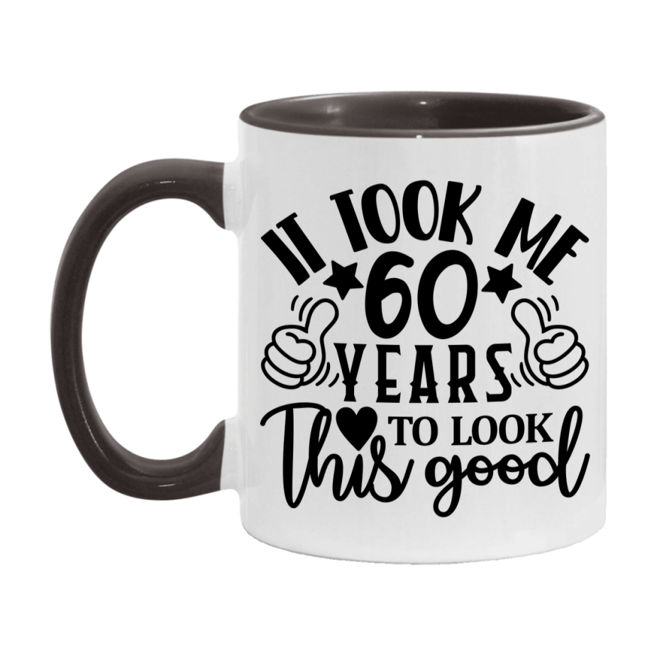 Funny 60 Year Old Birthday Mug – It Took Me 60 Years To Look This Good, 11oz or 15oz Double-Sided Ceramic Coffee Cup