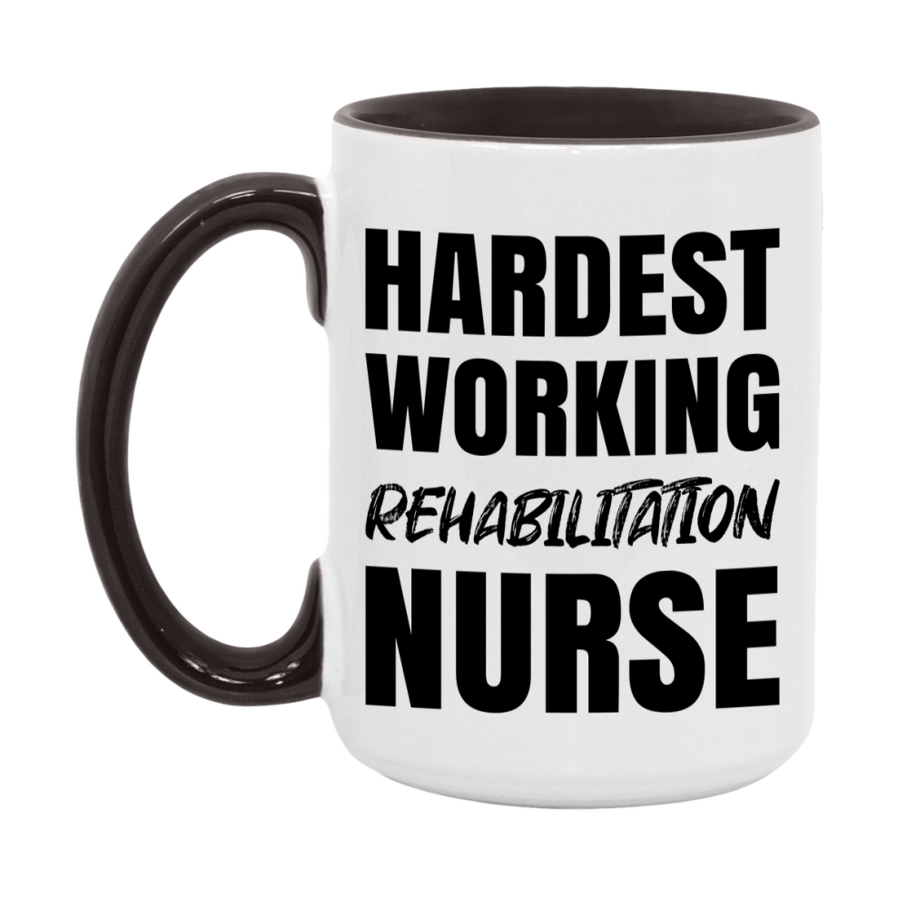 Nurse Superlative Mug, Hardest Working Rehabilitation Nurse Gift, 11oz or 15oz Ceramic Coffee Cup Gift