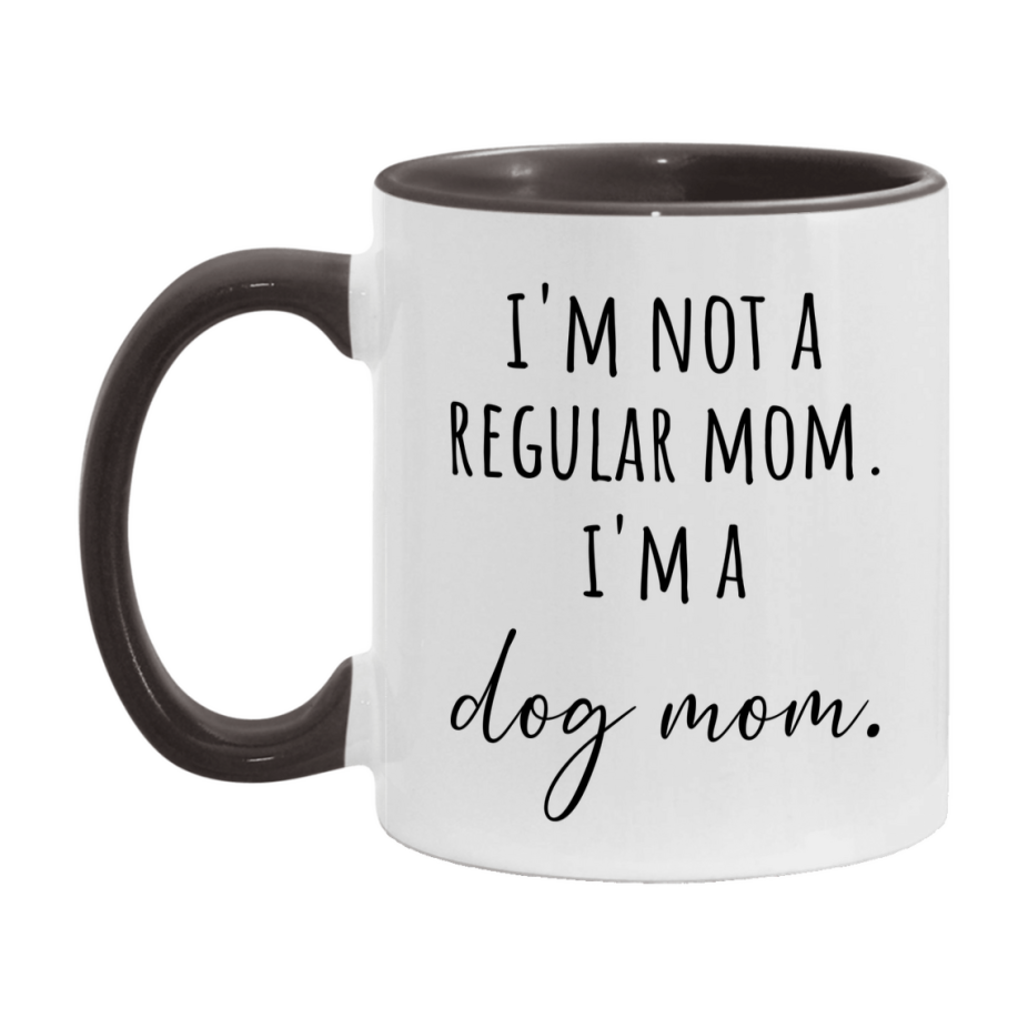 Funny Mom Mug, I'm Not A Regular Mom I'm A dog Mom, 11oz or 15oz Ceramic Cup Gift for dog Moms