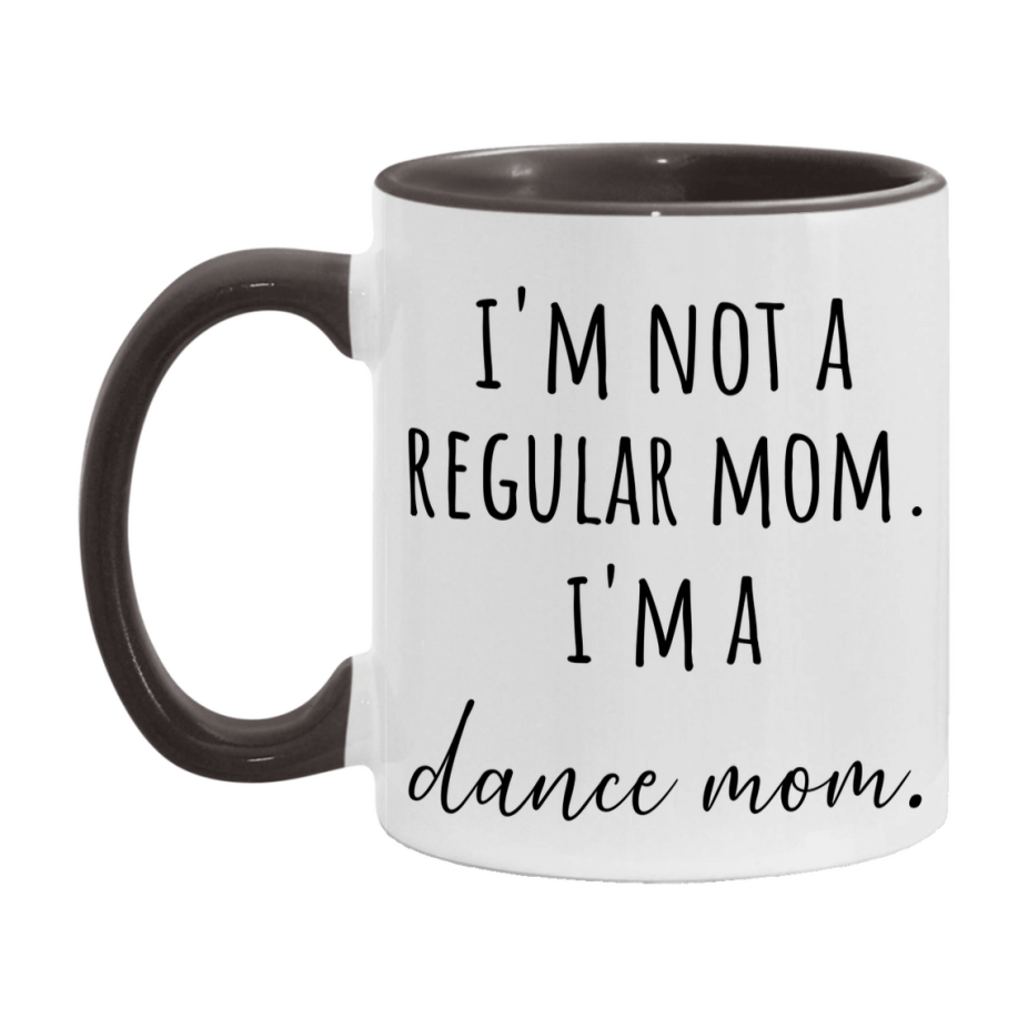 Funny Mom Mug, I'm Not A Regular Mom I'm A dance Mom, 11oz or 15oz Ceramic Cup Gift for dance Moms