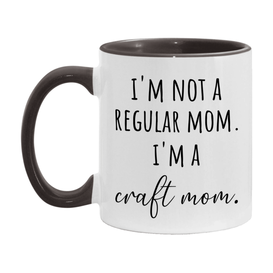 Funny Mom Mug, I'm Not A Regular Mom I'm A craft Mom, 11oz or 15oz Ceramic Cup Gift for craft Moms