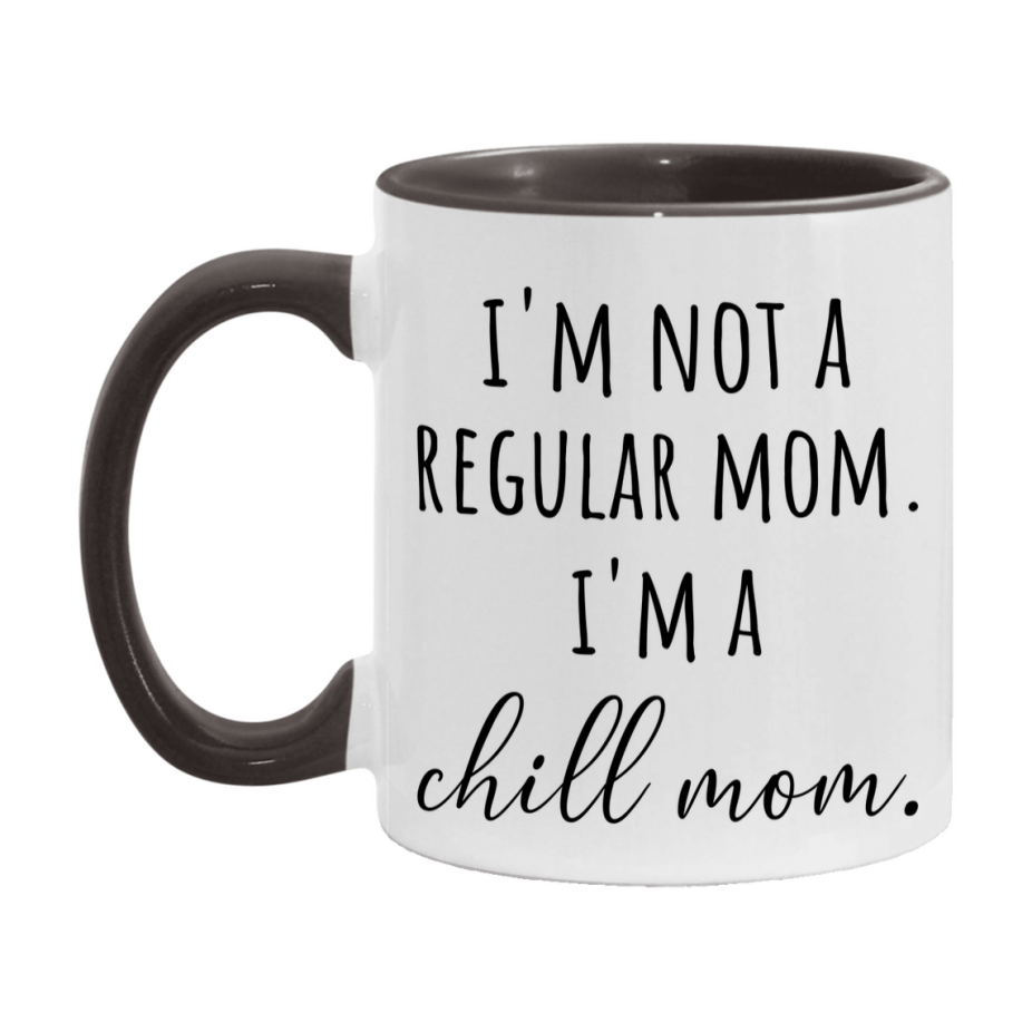 Funny Mom Mug, I'm Not A Regular Mom I'm A chill Mom, 11oz or 15oz Ceramic Cup Gift for chill Moms
