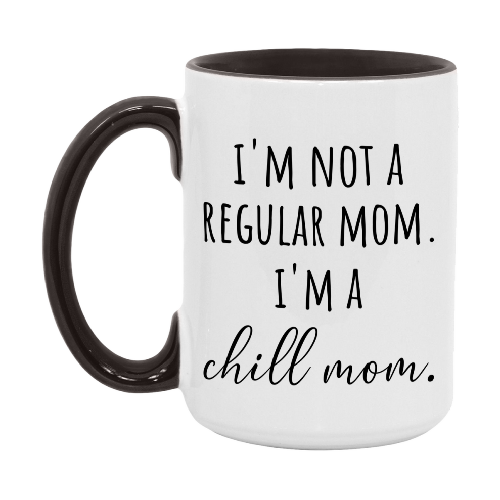 Funny Mom Mug, I'm Not A Regular Mom I'm A chill Mom, 11oz or 15oz Ceramic Cup Gift for chill Moms