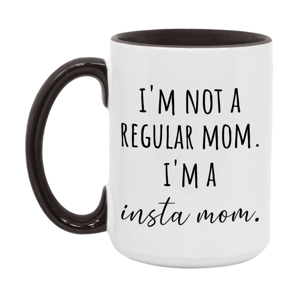 Funny Mom Mug, I'm Not A Regular Mom I'm A insta Mom, 11oz or 15oz Ceramic Cup Gift for insta Moms