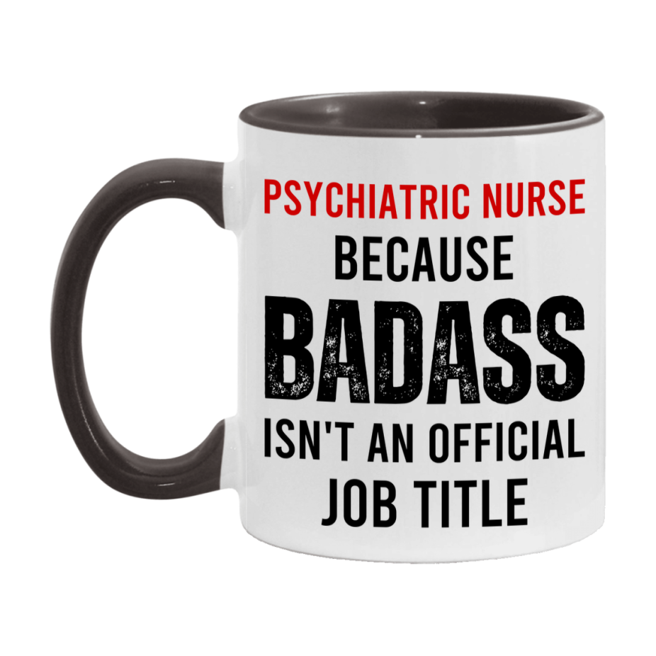 Psychiatric Nurse Nurse Mug Gift with Funny Nurse Superlative Quote, 11oz or 15oz Ceramic White Coffee Cup