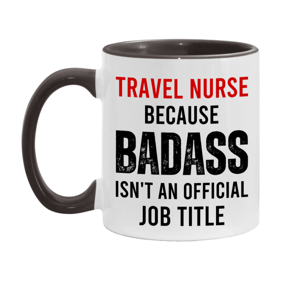 Travel Nurse Nurse Mug Gift with Funny Nurse Superlative Quote, 11oz or 15oz Ceramic White Coffee Cup