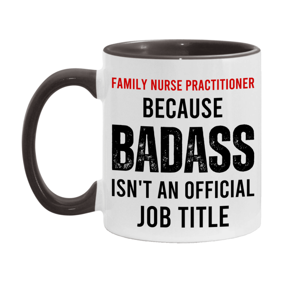 Family Nurse Practitioner Nurse Mug Gift with Funny Nurse Superlative Quote, 11oz or 15oz Ceramic White Coffee Cup