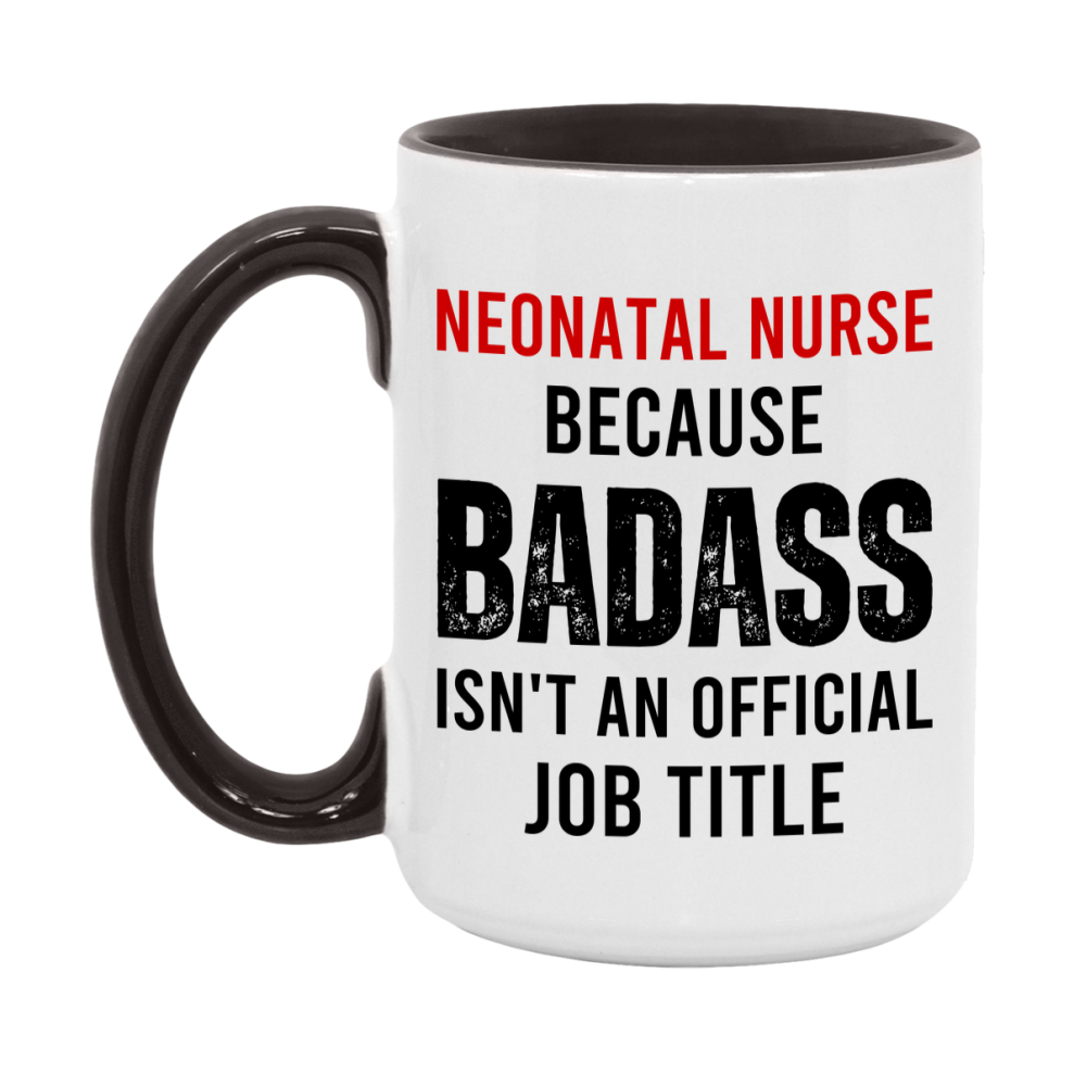 Neonatal Nurse Nurse Mug Gift with Funny Nurse Superlative Quote, 11oz or 15oz Ceramic White Coffee Cup