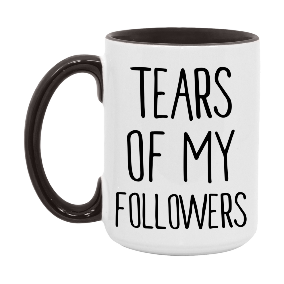 Funny Followers Mug Gift, Tears Of My Followers, 11oz or 15oz Ceramic White Coffee Cup, Novelty Gift Mug