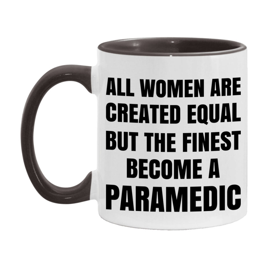Funny Paramedic Coffee Mug | "All Women Are Created Equal But The Finest Become A Paramedic