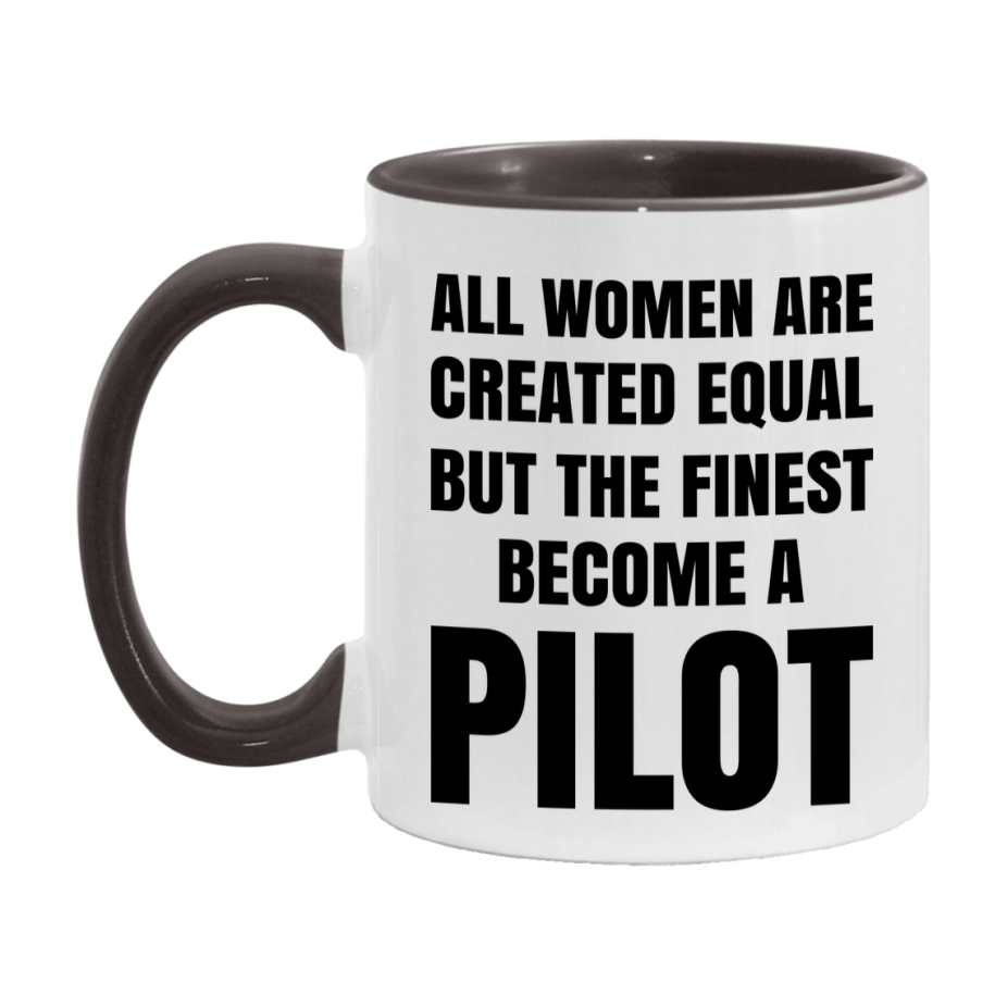 Funny Pilot Coffee Mug | "All Women Are Created Equal But The Finest Become A Pilot