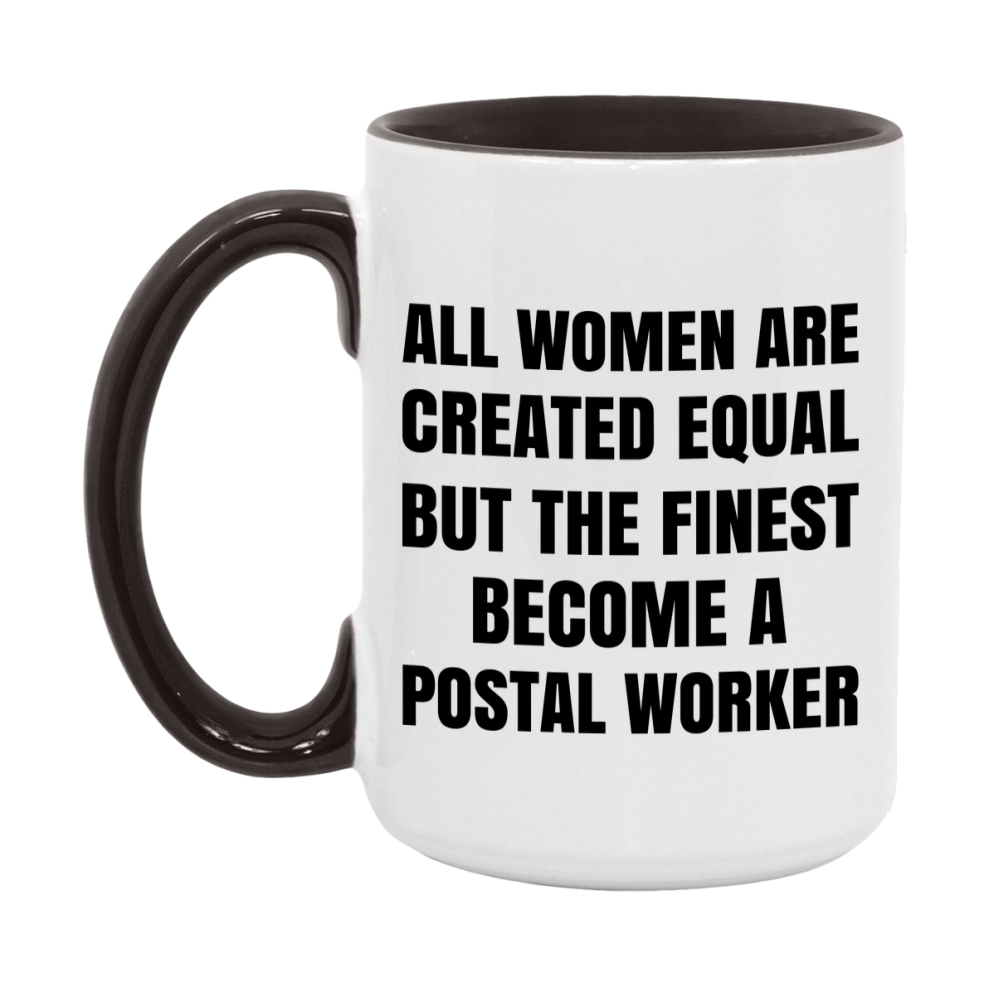 Funny Postal Worker Coffee Mug | "All Women Are Created Equal But The Finest Become A Postal Worker
