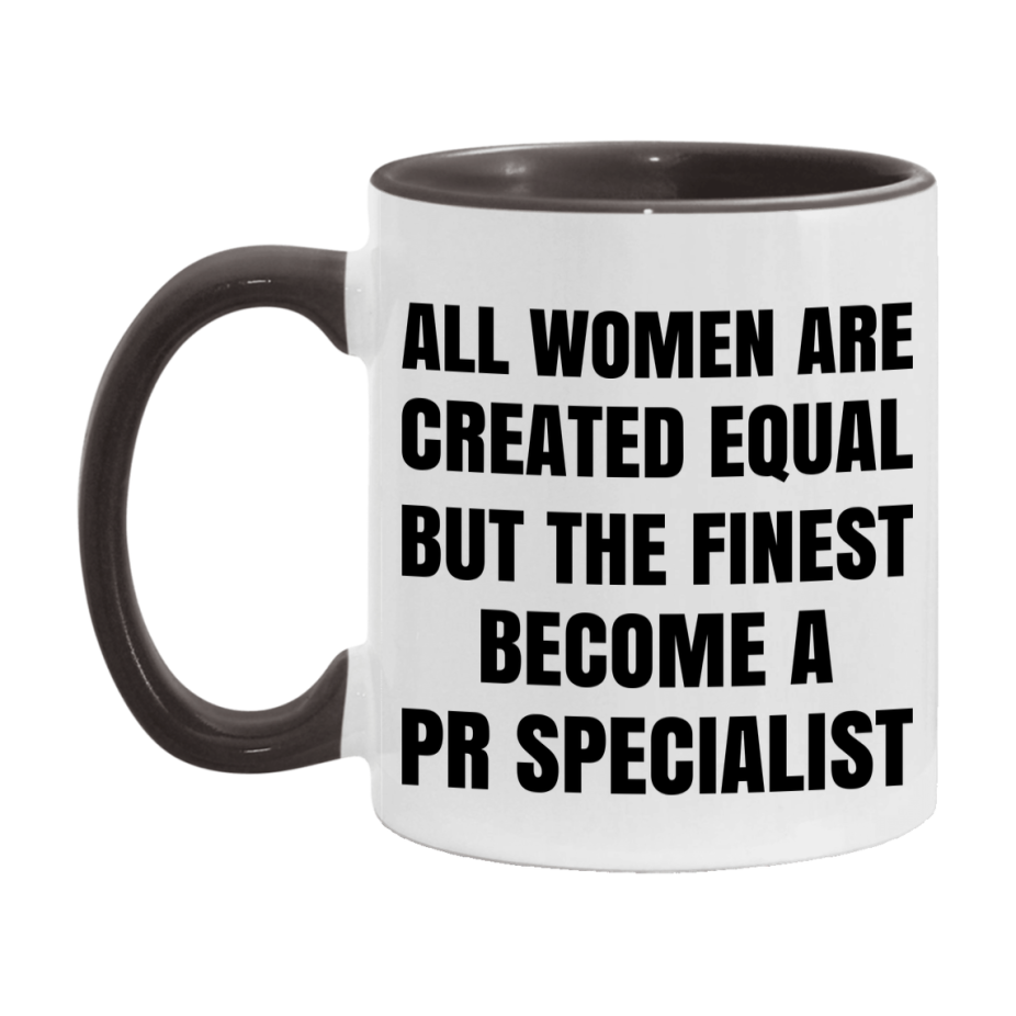 Funny Pr Specialist Coffee Mug | "All Women Are Created Equal But The Finest Become A Pr Specialist