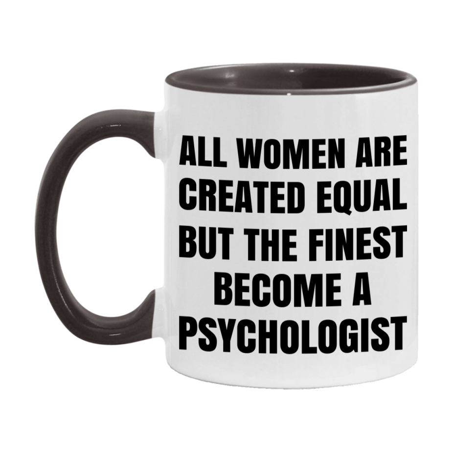 Funny Psychologist Coffee Mug | "All Women Are Created Equal But The Finest Become A Psychologist
