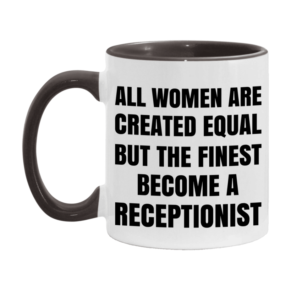 Funny Receptionist Coffee Mug | "All Women Are Created Equal But The Finest Become A Receptionist
