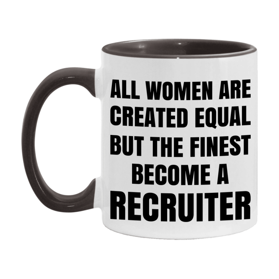Funny Recruiter Coffee Mug | "All Women Are Created Equal But The Finest Become A Recruiter