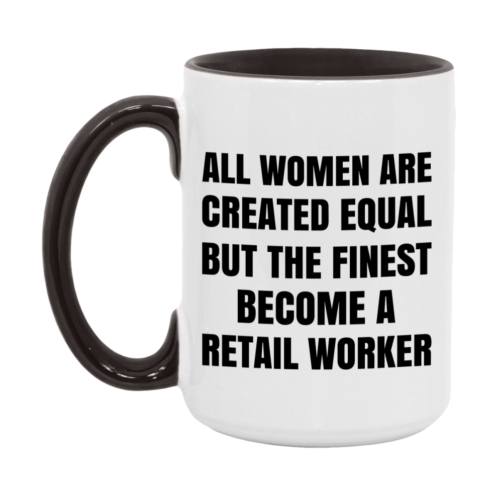 Funny Retail Worker Coffee Mug | "All Women Are Created Equal But The Finest Become A Retail Worker