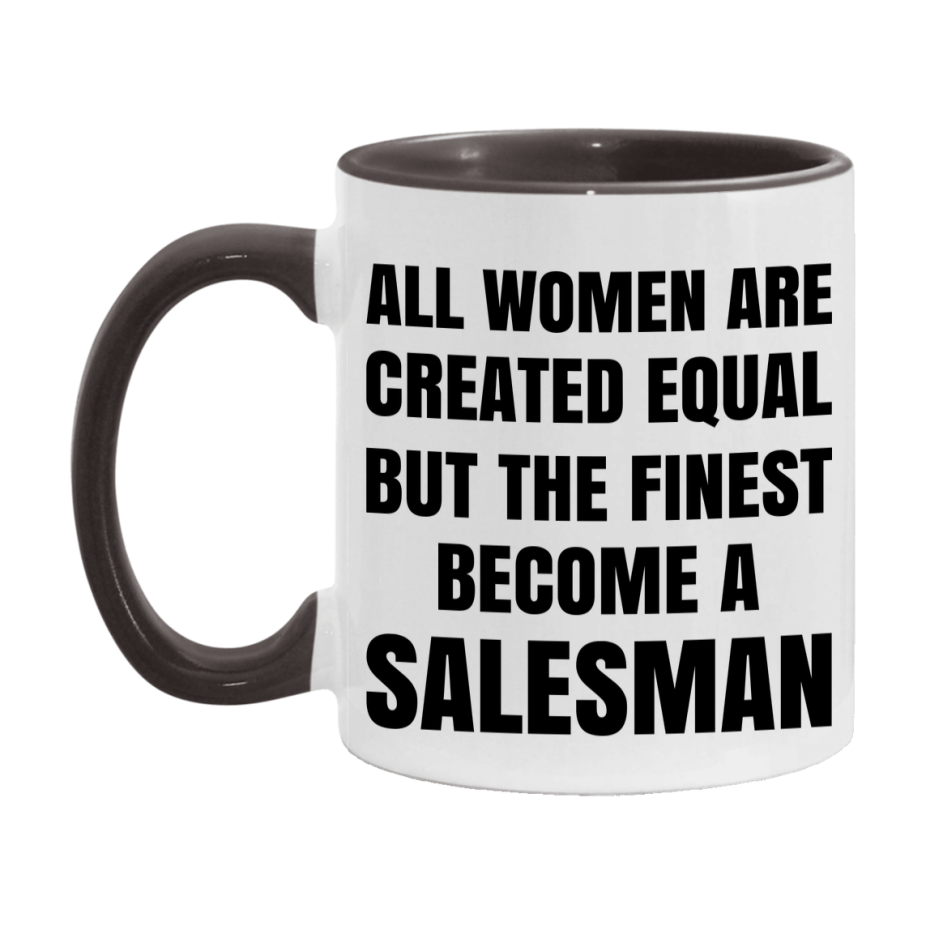 Funny Salesman Coffee Mug | "All Women Are Created Equal But The Finest Become A Salesman