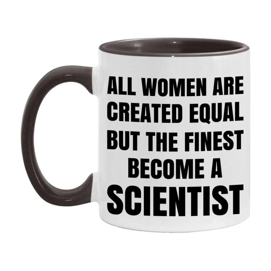 Funny Scientist Coffee Mug | "All Women Are Created Equal But The Finest Become A Scientist