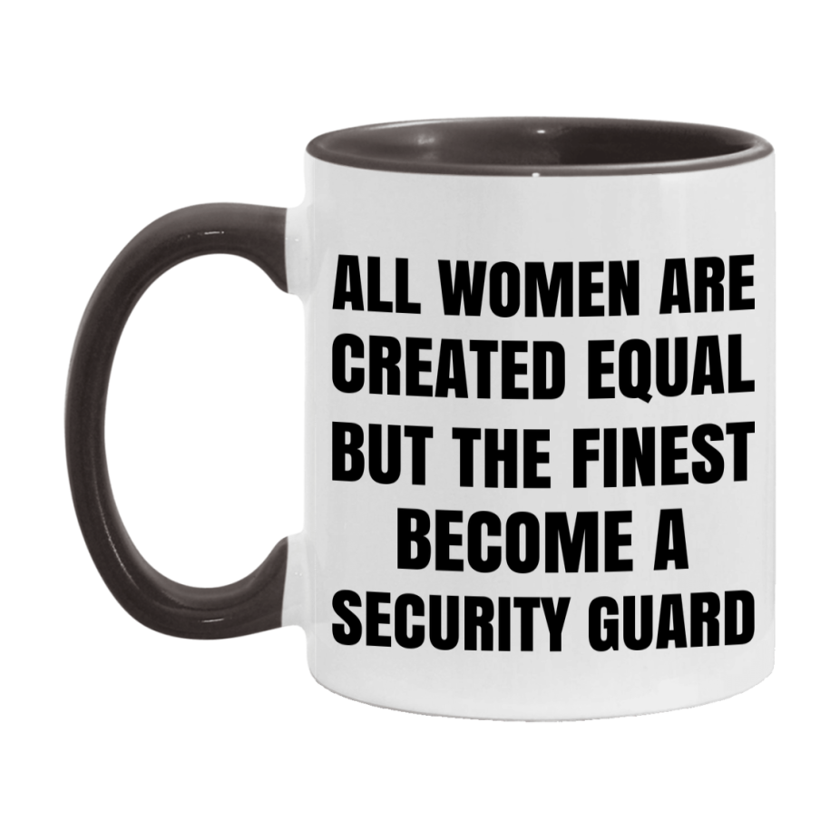 Funny Security Guard Coffee Mug | "All Women Are Created Equal But The Finest Become A Security Guard
