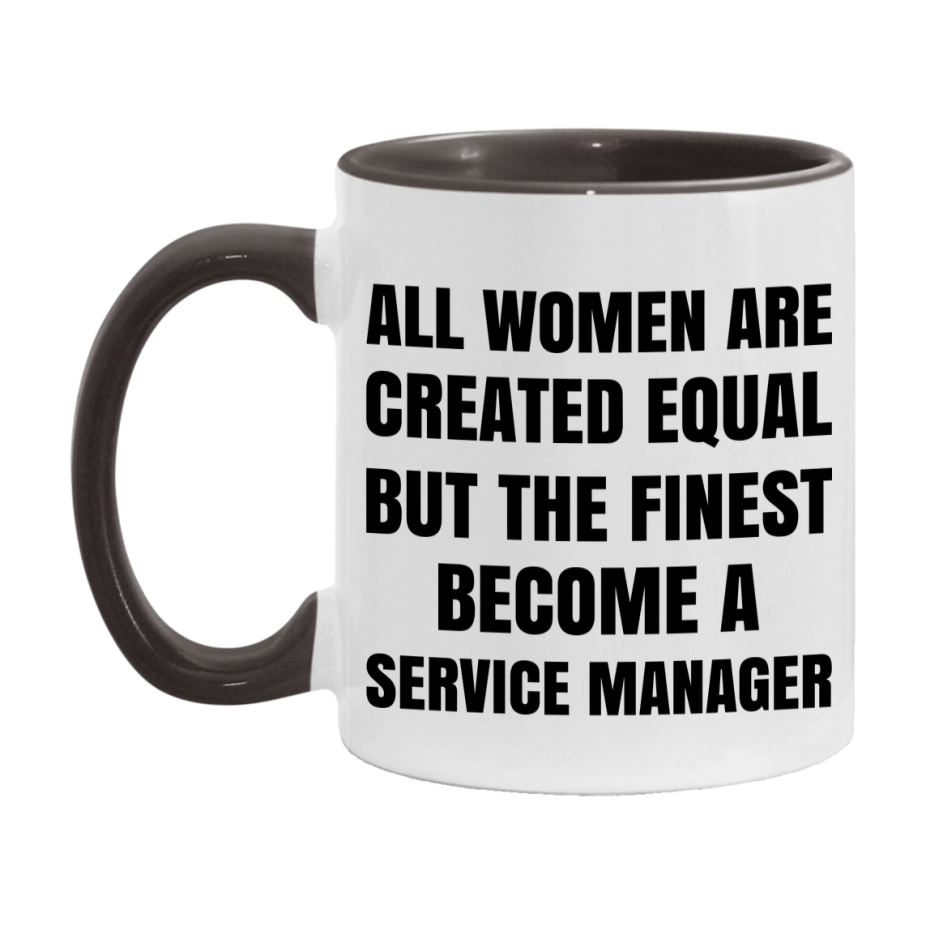 Funny Service Manager Coffee Mug | "All Women Are Created Equal But The Finest Become A Service Manager