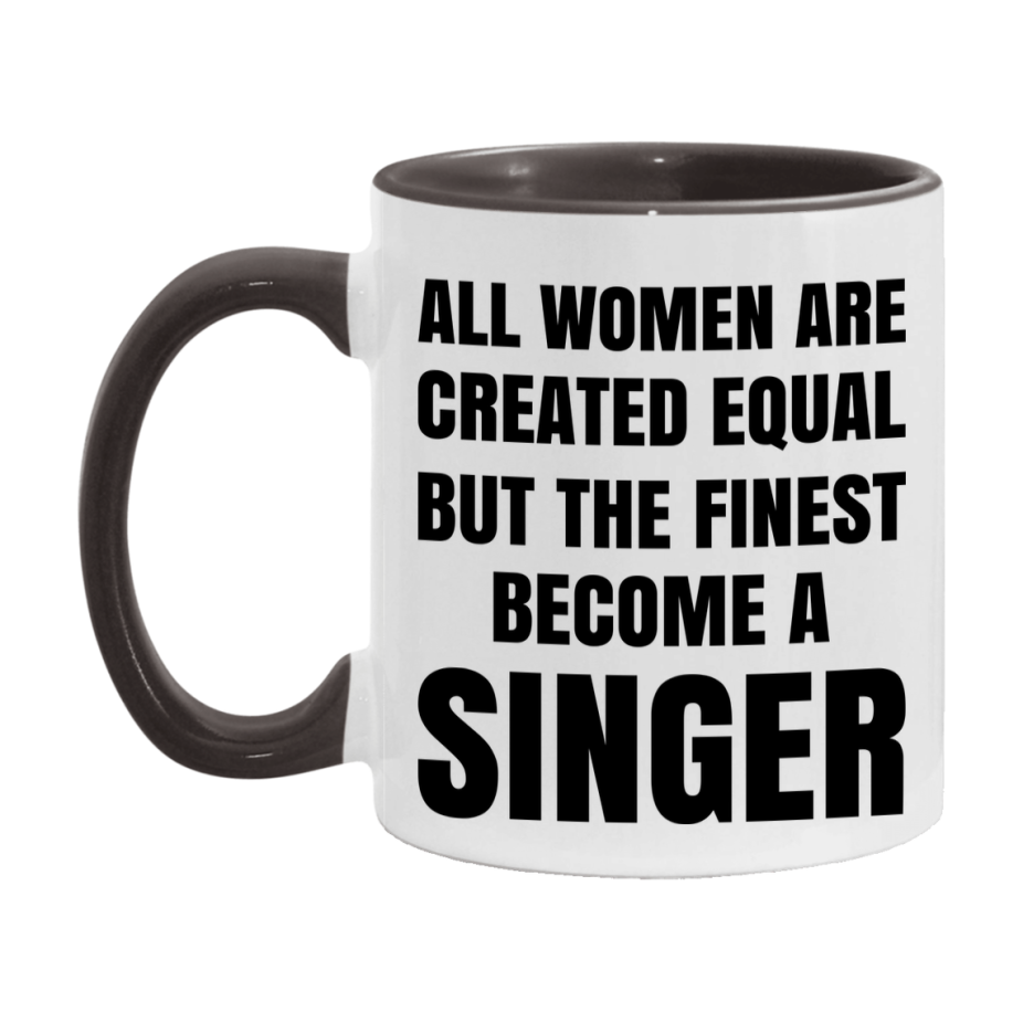 Funny Singer Coffee Mug | "All Women Are Created Equal But The Finest Become A Singer