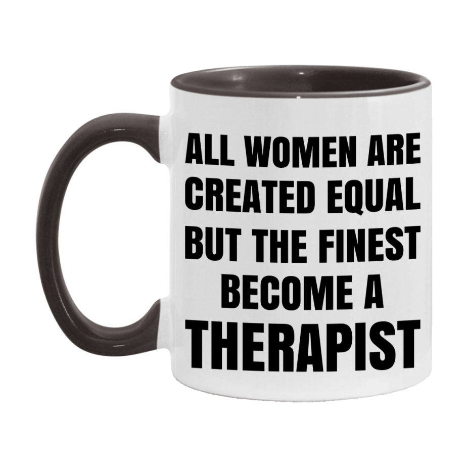 Funny Therapist Coffee Mug | "All Women Are Created Equal But The Finest Become A Therapist