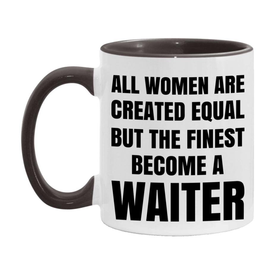 Funny Waiter Coffee Mug | "All Women Are Created Equal But The Finest Become A Waiter