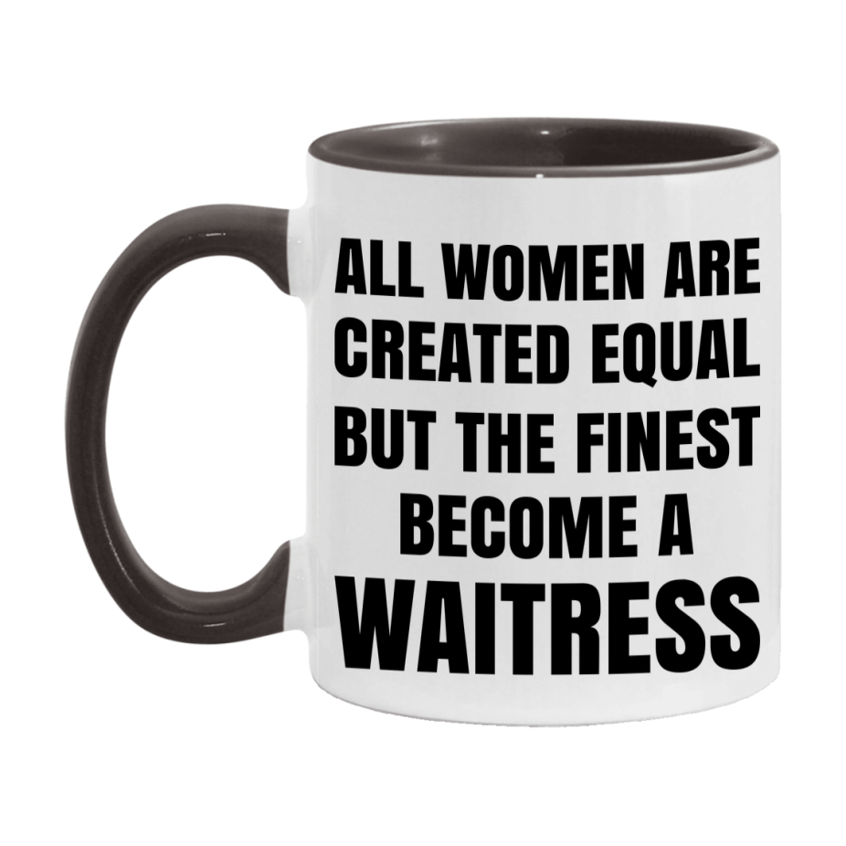 Funny Waitress Coffee Mug | "All Women Are Created Equal But The Finest Become A Waitress